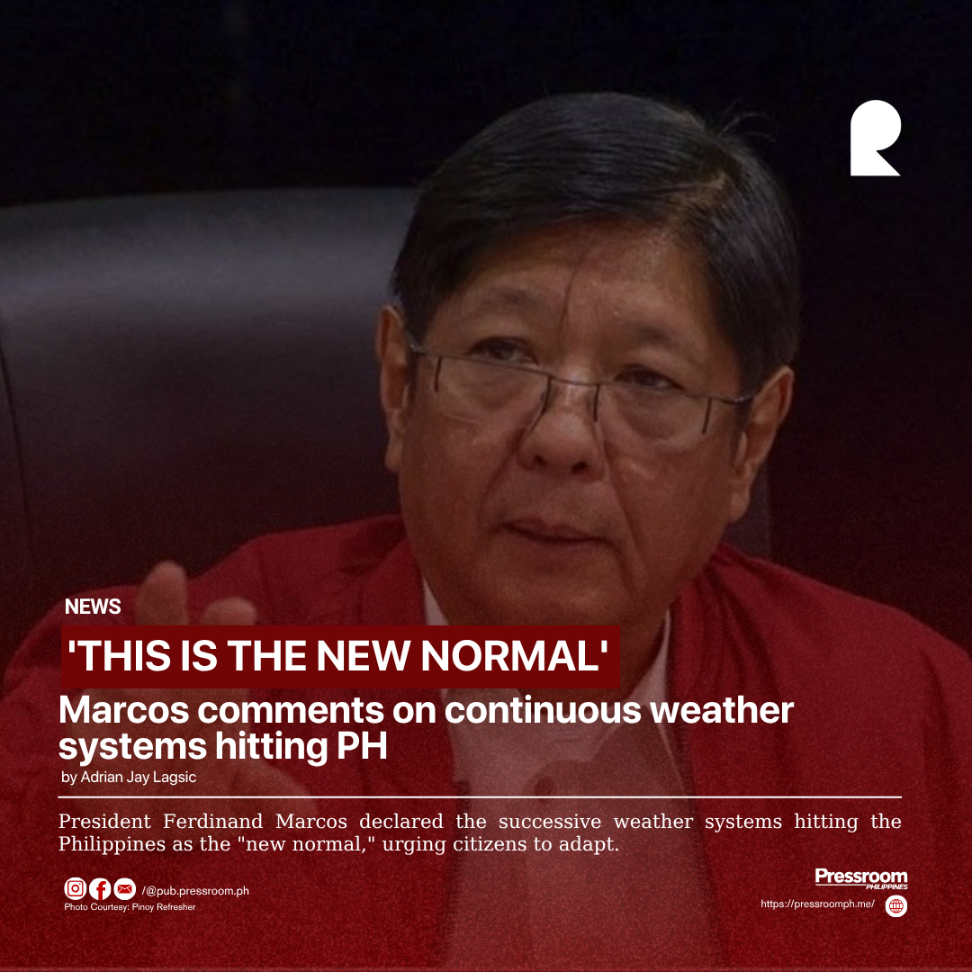 'THIS IS THE NEW NORMAL' | Marcos comments on continuous weather systems hitting PH